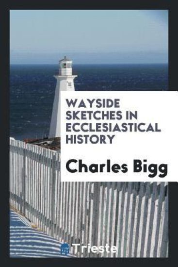 Wayside Sketches in Ecclesiastical History