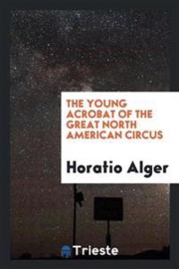 The Young Acrobat of the Great North American Circus – Horatio Alger, kirjan kansikuva