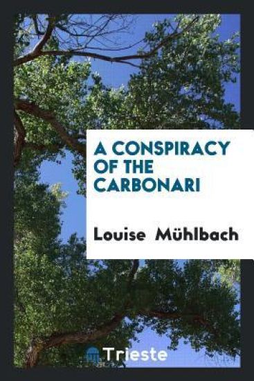 A Conspiracy of the Carbonari – Louise Muhlbach, kirjan kansikuva