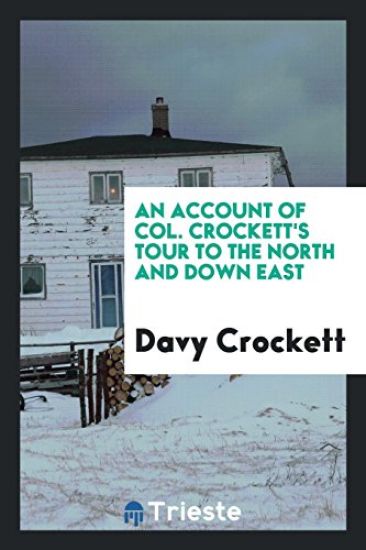 An Account of Col. Crockett's Tour to the North and Down East
