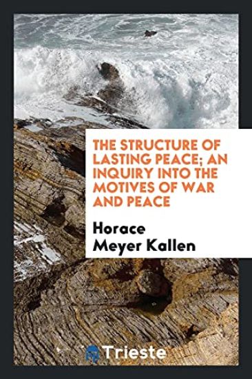 The Structure of Lasting Peace; An Inquiry Into the Motives of War and Peace