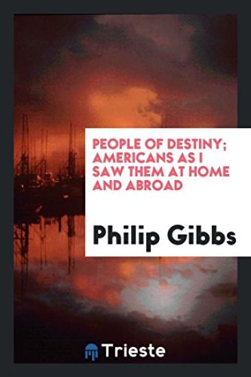 People of Destiny; Americans as I Saw Them at Home and Abroad