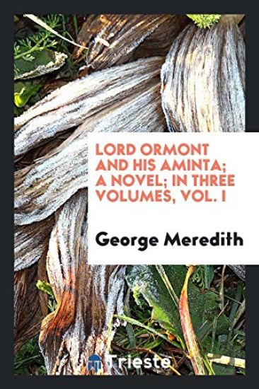 Lord Ormont and His Aminta; A Novel; In Three Volumes, Vol. I