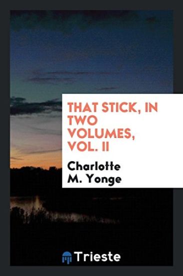 That Stick, in Two Volumes, Vol. II