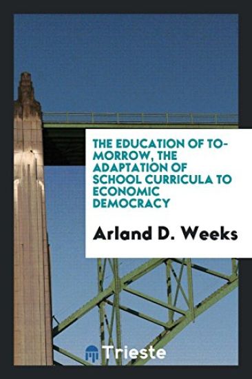 The Education of To-Morrow, the Adaptation of School Curricula to Economic Democracy