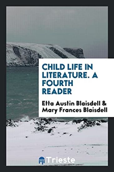 Child Life in Literature. a Fourth Reader
