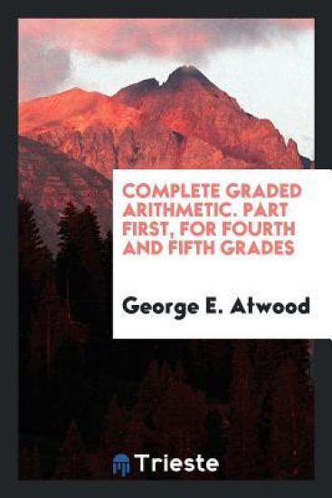 Complete Graded Arithmetic, Part First. for Fourth and Fifth Grades