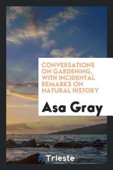 Conversations on Gardening, with Incidental Remarks on Natural History – Asa Gray, kirjan kansikuva