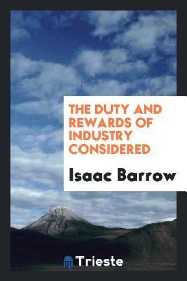The Duty and Rewards of Industry Considered
