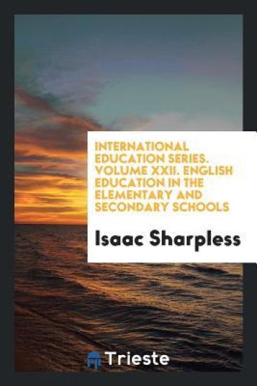 International Education Series. Volume XXII. English Education in the Elementary and Secondary Schools