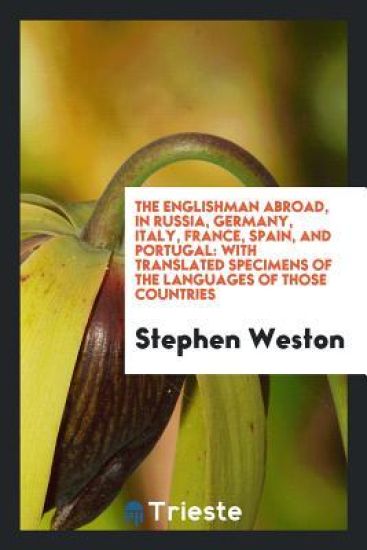 The Englishman Abroad, in Russia, Germany, Italy, France, Spain, and Portugal