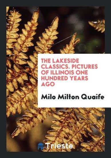The Lakeside Classics. Pictures of Illinois One Hundred Years Ago