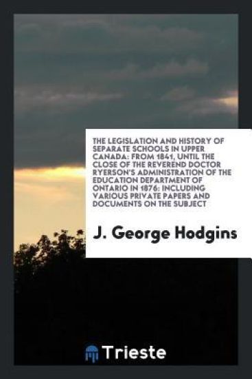 The Legislation and History of Separate Schools in Upper Canada