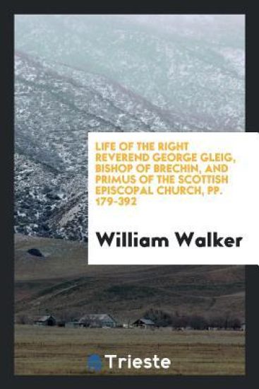 Life of the Right Reverend George Gleig, Bishop of Brechin, and Primus of the Scottish Episcopal Church, Pp. 179-392