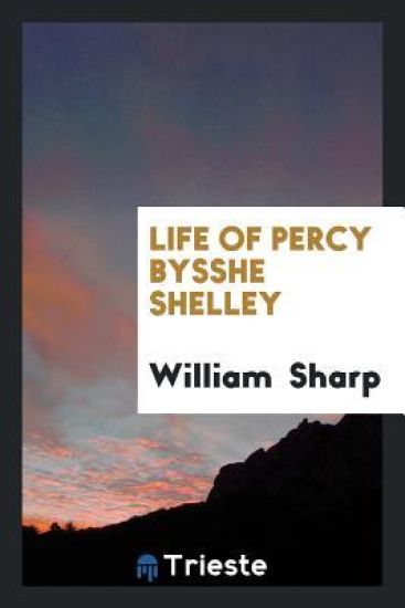 Life of Percy Bysshe Shelley