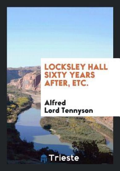 Locksley Hall Sixty Years After, Etc.