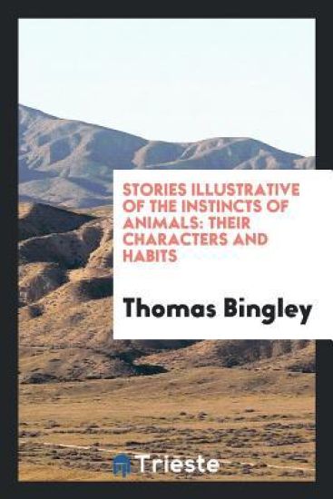 Stories Illustrative of the Instincts of Animals, Their Characters and Habits