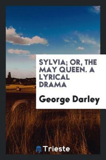 Sylvia; Or, the May Queen. a Lyrical Drama