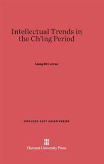 Intellectual Trends in the Ch'ing Period (Ch'ing-Tai Hsüeh-Shu Kai-Lun)