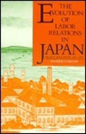 The Evolution of Labor Relations in Japan: Heavy Industry, 1853-1955