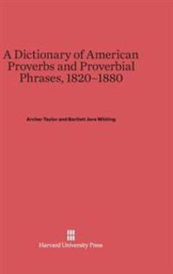 A Dictionary of American Proverbs and Proverbial Phrases, 1820-1880