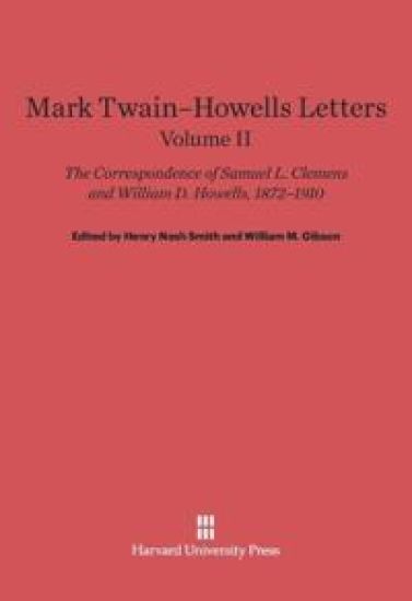 Mark Twain-Howells Letters: The Correspondence of Samuel L. Clemens and William D. Howells, 1872-1910, Volume II