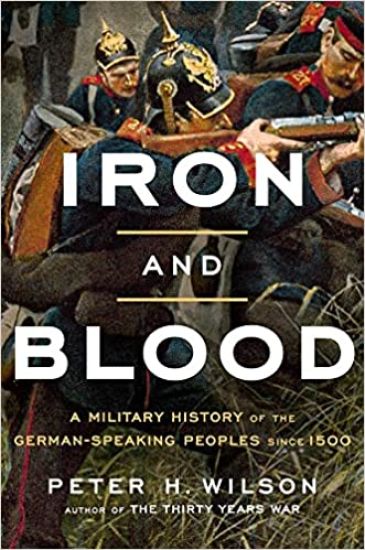 Iron and Blood: A Military History of the German-Speaking Peoples Since 1500