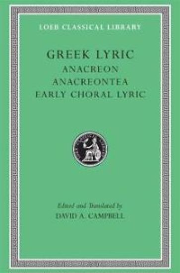 Greek Lyric, Volume II: Anacreon, Anacreontea, Choral Lyric from Olympus to Alcman