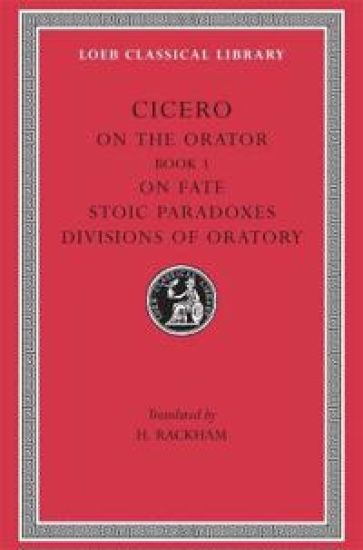 On the Orator: Book 3. On Fate. Stoic Paradoxes. Divisions of Oratory