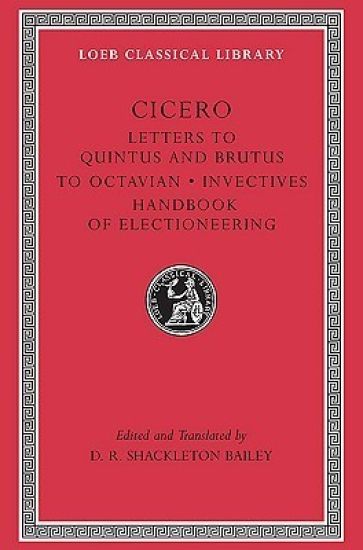 Letters to Quintus and Brutus. Letter Fragments. Letter to Octavian. Invectives. Handbook of Electioneering