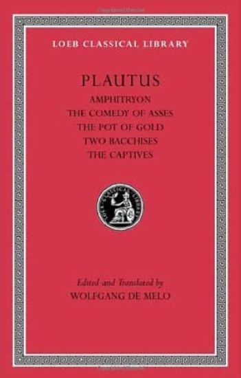 Amphitryon. The Comedy of Asses. The Pot of Gold. The Two Bacchises. The Captives