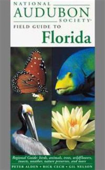 National Audubon Society Field Guide to Florida: Regional Guide: Birds, Animals, Trees, Wildflowers, Insects, Weather, Nature Preserves, and More