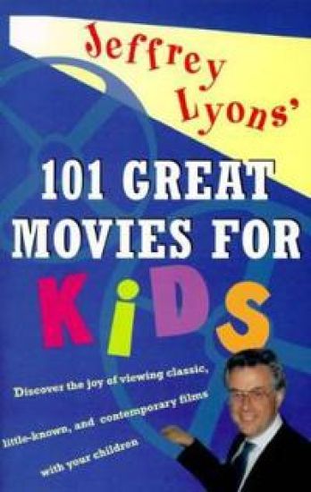 Jeffrey Lyons' 101 Great Movies for Kids