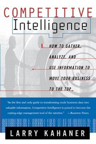 Competitive Intelligence: From Black Ops to Boardrooms