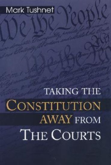 Taking the Constitution Away from the Courts – Mark Tushnet, kirjan kansikuva