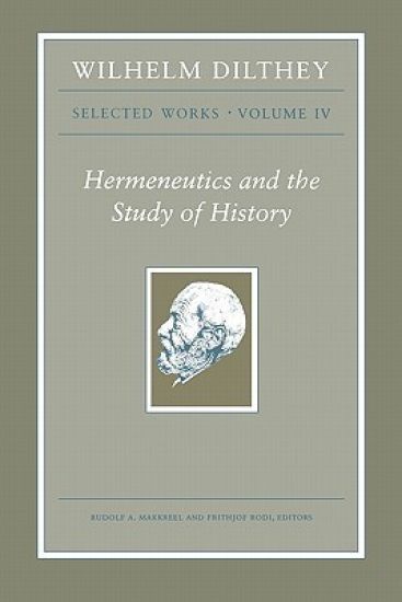 Wilhelm Dilthey: Selected Works, Volume IV