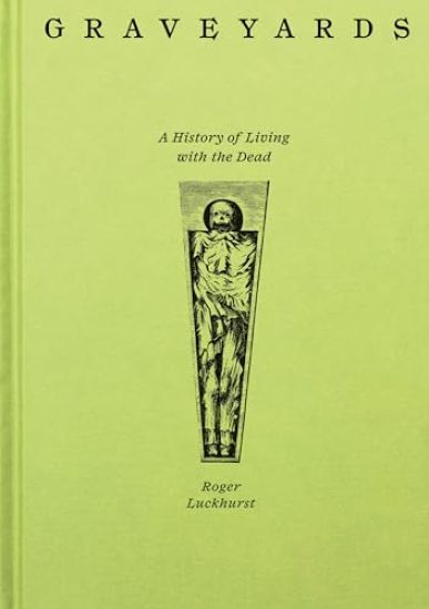 Graveyards: A History of Living with the Dead