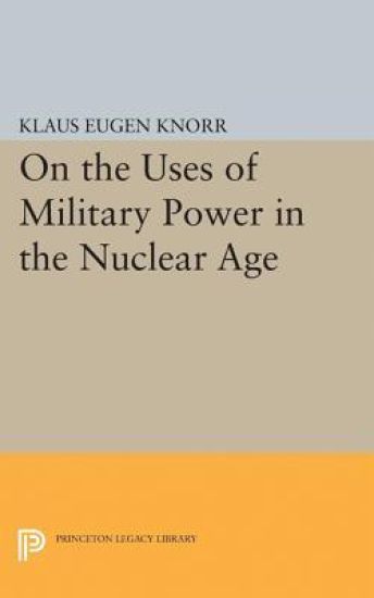 On the Uses of Military Power in the Nuclear Age