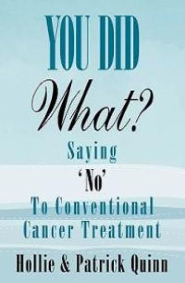 You Did What? Saying 'No' To Conventional Cancer Treatment – Hollie Quinn, kirjan kansikuva