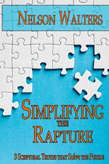 Simplifying the Rapture: 3 Scriptural Truths That Solve the Puzzle