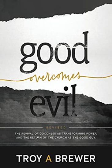 Good Overcomes Evil: The Revival of Goodness as Transforming Power, and the Return of the Church as the Good Guy.