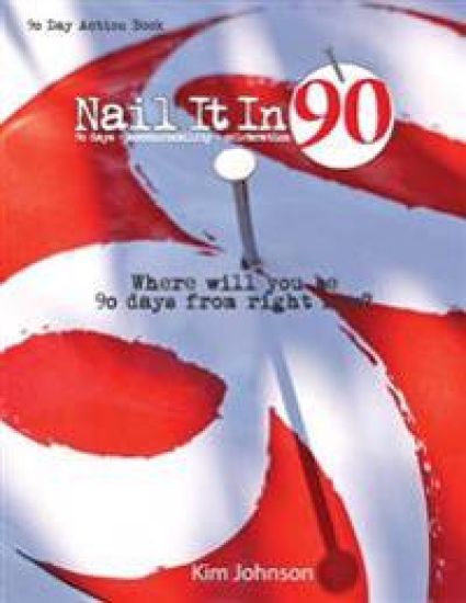 Nail It In 90: Where will you be 90 days from right now?