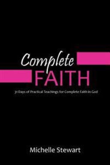 Complete Faith: 31 Days of Practical Teachings for Complete Faith in God