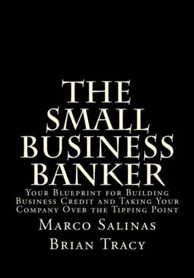 The Small Business Banker: Your Blueprint for Building Business Credit and Taking Your Company Over the Tipping Point