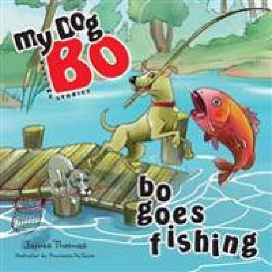 Bo Goes Fishing: My Dog Bo