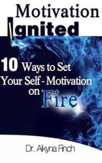 Motivation Ignited: 10 Ways to Set Your Self-Motivation on Fire