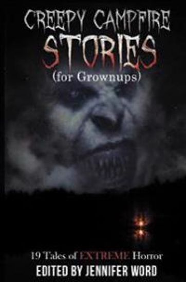 Creepy Campfire Stories (for Grownups): 19 Tales of EXTREME Horror