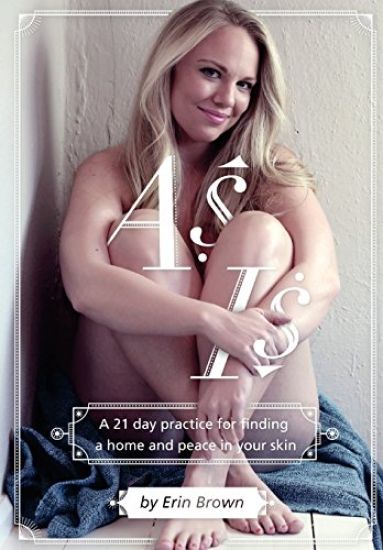 As Is: A 21 Day Practice for Finding a Home and Peace in Your Skin