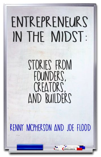 Entrepreneurs in the Midst: Stories from Founders, Creators, and Builders