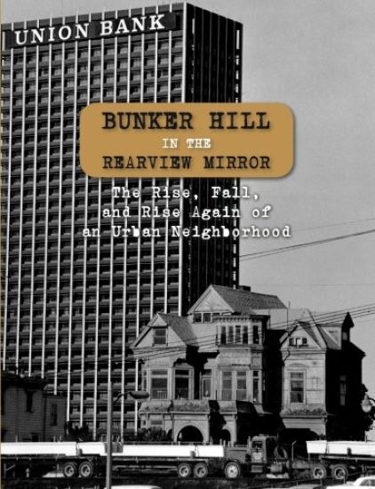 Bunker Hill in the Rearview Mirror: The Rise, Fall, and Rise Again of an Urban Neighborhood